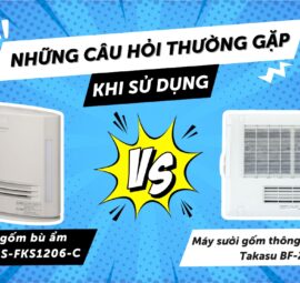 Câu hỏi thường gặp khi sử dụng Máy sưởi gốm bù ẩm và Máy sưởi gốm thông gió phòng tắm